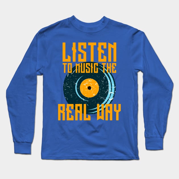 Play Vinyl Records T-shirt Listen To Music The Real Way Long Sleeve T-Shirt by merchlovers